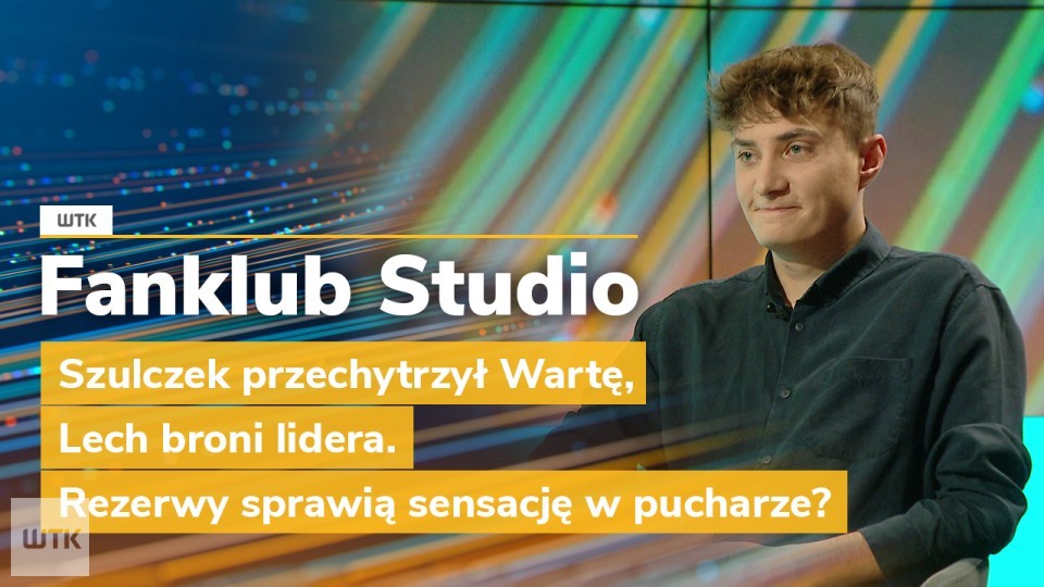 Fanklub Studio: Szulczek przechytrzył Wartę, Lech broni lidera. Rezerwy sprawią sensację w pucharze?